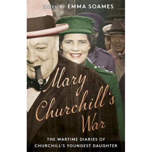 Mary Churchill's War: The Wartime Diaries of Churchill's Jeune Fille