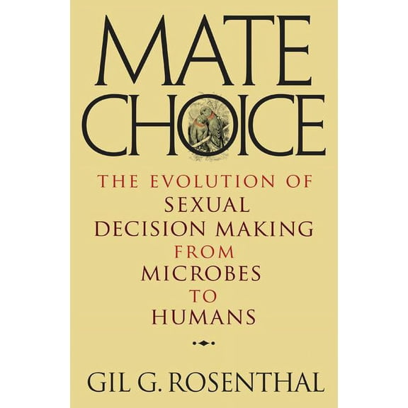 Mate Choice: The Evolution of Sexual Decision Making from Microbes to Humans, (Hardcover)
