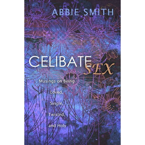 Pre-Owned Celibate Sex: Musings on Being Loved, Single, Twisted, and Holy (Paperback) 1612913539 9781612913537