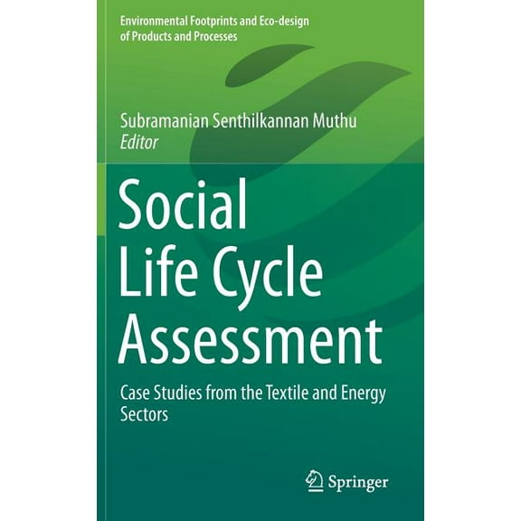 Environmental Footprints and Eco-Design Social Life Cycle Assessment: Case Studies from the Textile and Energy Sectors, (Hardcover)