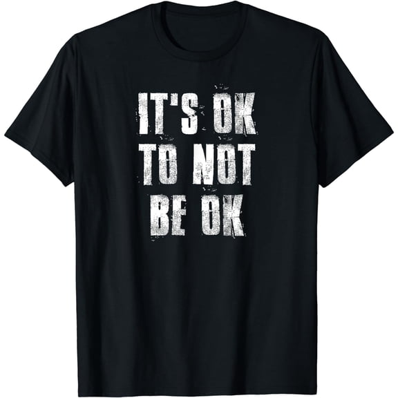 It's Ok To Not Be Ok T-Shirt