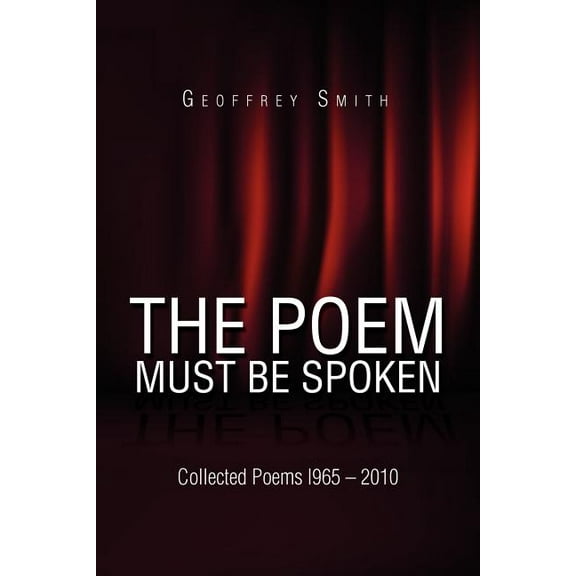 Poem Must Be Spoken : Collected Poems I965 ? 2010