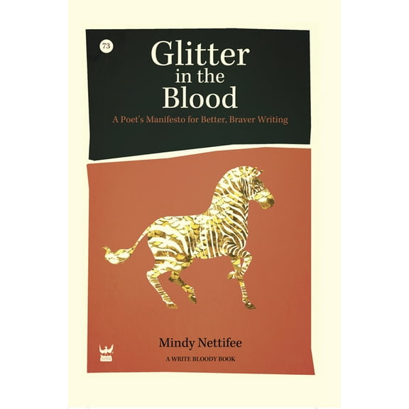 Glitter in the Blood: A Poet's Manifesto for Better, Braver Writing, (Paperback)