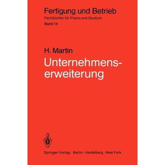 Fertigung Und Betrieb Unternehmenserweiterung: Planungspraxis Von Der Zielvorstellung Bis Zur AusfÃ¼hrungsreife, Book 14, (Paperback)