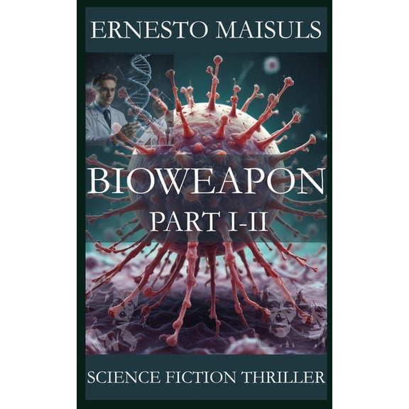 Bioweapon: The Bioweapon Part I-II, (Paperback)