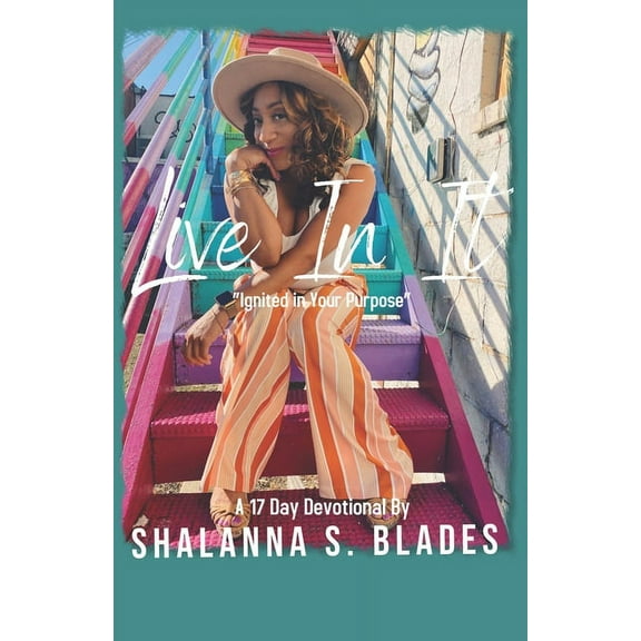 Live In It: Ignited in Your Purpose (Paperback) by Shalanna S Blades