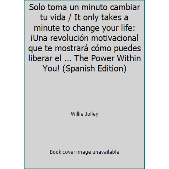 Pre-Owned Solo toma un minuto cambiar tu vida / It only takes a minute to change your life: Una revolucin motivacional que te mostrar cmo puedes liberar el... (Paperback) 1931059322 9781931059329