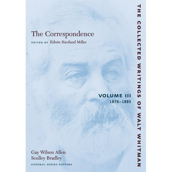 Collected Writings of Walt Whitman The Correspondence: Volume III: 1876-1885, Book 24, (Paperback)