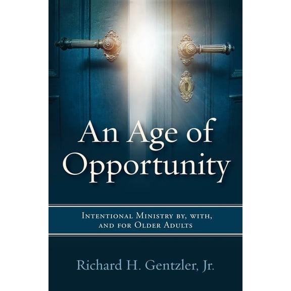 An Age of Opportunity: Intentional Ministry By, With, and for Older Adults, (Paperback)
