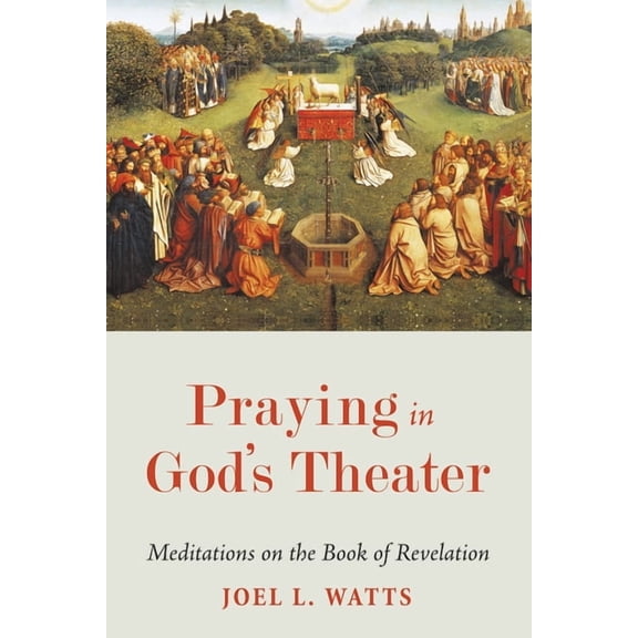 Praying in God's Theater: Meditations on the Book of Revelation, (Hardcover)