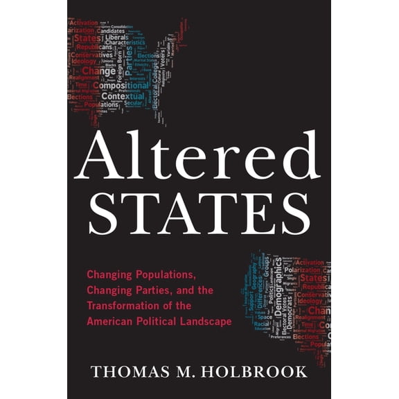 Altered States: Changing Populations, Changing Parties, and the Transformation of the American Political Landscape, (Paperback)