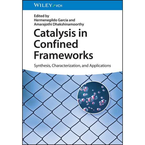 Catalysis in Confined Frameworks: Synthesis, Characterization, and Applications, (Hardcover)