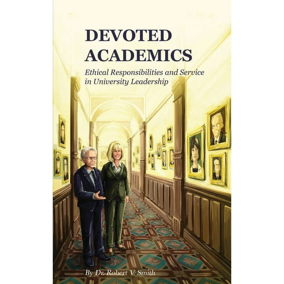 Devoted Academics : Ethical Responsibilities and Service in University Leadership (Hardcover)