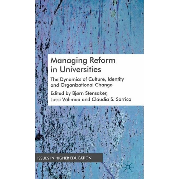 Issues in Higher Education Managing Reform in Universities: The Dynamics of Culture, Identity and Organizational Change, (Hardcover)