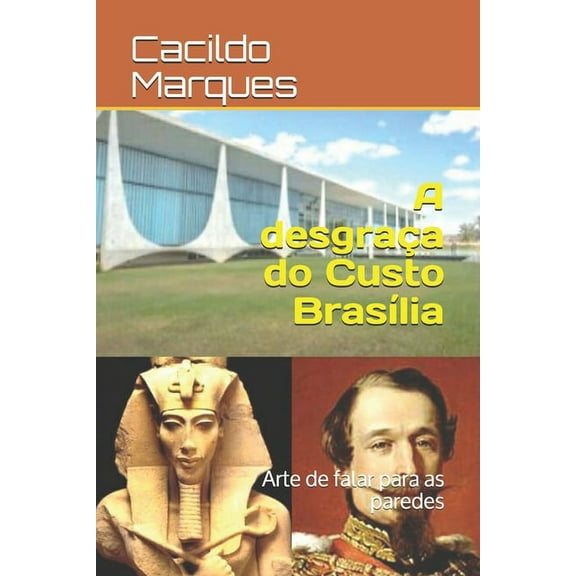 A desgraça do Custo Brasília (Paperback)