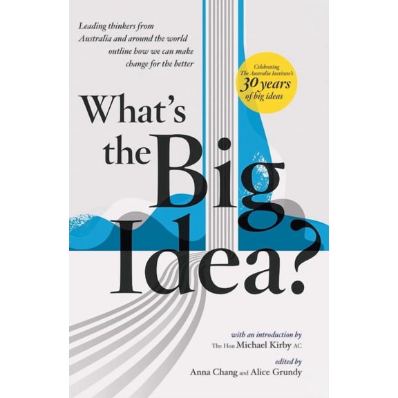 What's the Big Idea?: 30 Years of the Australia Institute, (Paperback)