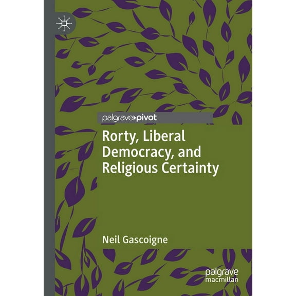 Rorty, Liberal Democracy, and Religious Certainty, (Paperback)