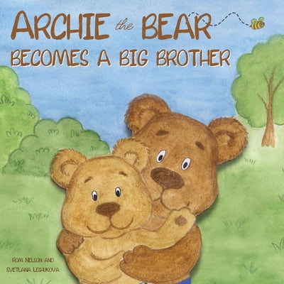 Pre-Owned Archie the Bear Becomes a Big Brother: The Story About Becoming a Big Brother For Kids and Toddlers (Paperback) 1922664499 9781922664495