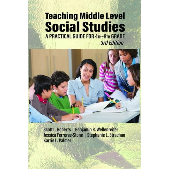 Teaching Middle Level Social Studies: A Practical Guide for 4th-8th Grade, (Paperback)