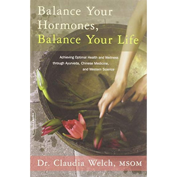 Pre-Owned Balance Your Hormones, Balance Your Life: Achieving Optimal Health and Wellness through Ayurveda, Chinese Medicine, and Western Science Paperback