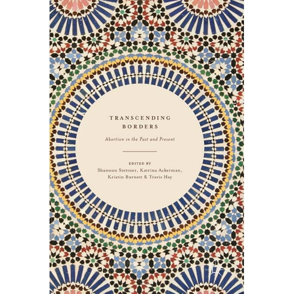 Transcending Borders: Abortion in the Past and Present, (Hardcover)