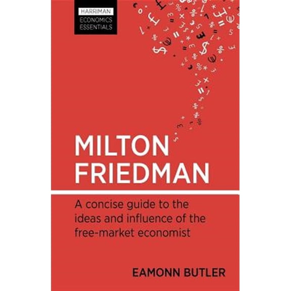 Pre-Owned Harriman Economics Essentials: Milton Friedman: A Concise Guide to the Ideas and Influence of the Free-Market Economist (Paperback)