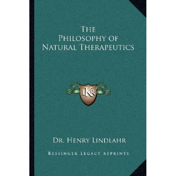 The Philosophy of Natural Therapeutics Paperback 1162628758 9781162628752 Dr. Henry Lindlahr