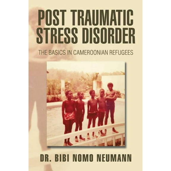 Post Traumatic Stress Disorder: The Basics in Cameroonian Refugees, (Paperback)