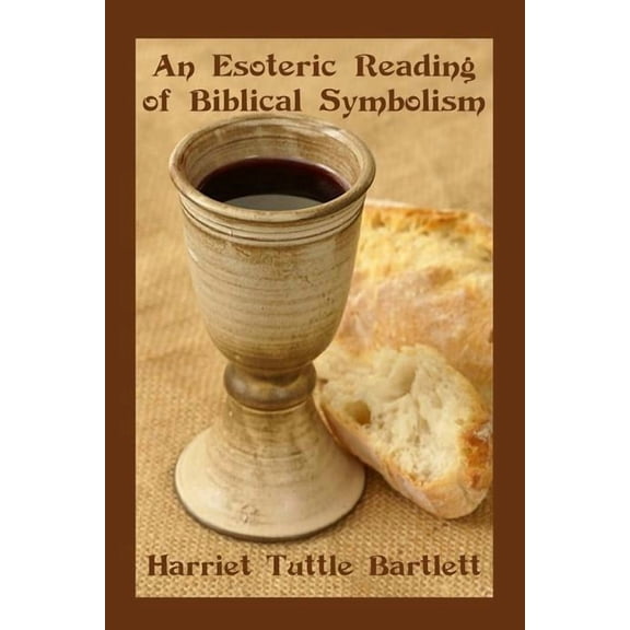 An Esoteric Reading of Biblical Symbolism (Paperback) by Harriet Tuttle Bartlett