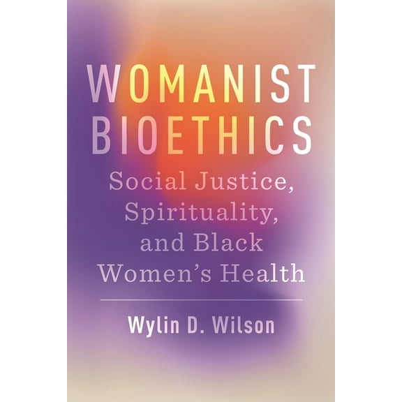 Religion and Social Transformation Womanist Bioethics: Social Justice, Spirituality, and Black Women's Health, Book 18, (Paperback)