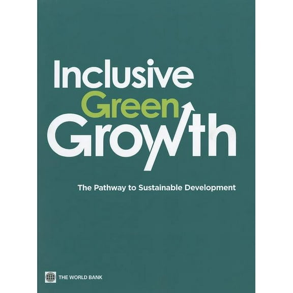 Inclusive Green Growth: The Pathway to Sustainable Development, (Paperback)