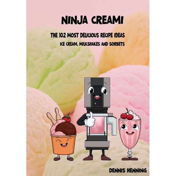 Ninja Creami - The 102 most delicious recipe ideas: Ice cream, milkshakes & sorbets, (Paperback)