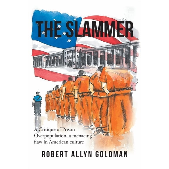 The Slammer: A Critique of Prison Overpopulation, a menacing flaw in American culture, (Paperback)