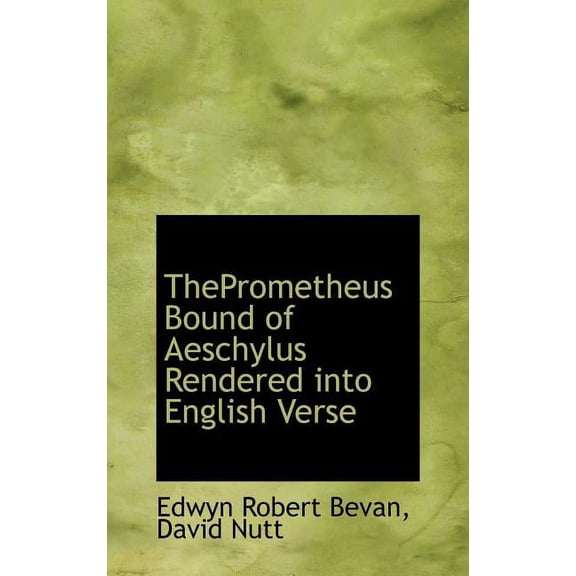 Theprometheus Bound of Aeschylus Rendered Into English Verse (Hardcover)