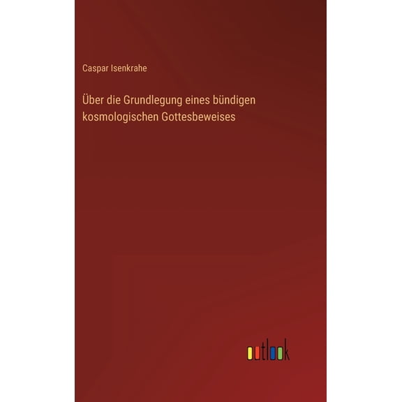 Über die Grundlegung eines bündigen kosmologischen Gottesbeweises (Hardcover)