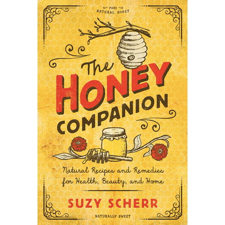 The Honey Companion : Natural Recipes and Remedies for Health, Beauty, and