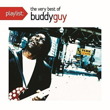 Playlist: The Very Best of Buddy Guy (Buddy Guy Buddy's Baddest The Best Of Buddy Guy)