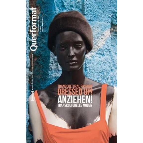 Anziehen/Dressed Up!: Transkulturelle Moden/Transcultural Fasion: Querformat. Zeitschrift Für Zeitgenössisches, Kunst, Populärkultur, Heft 6 (Paperback)