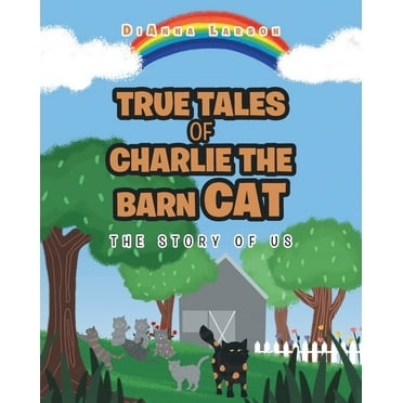 True Tales of Charlie the Barn Cat: The Story of Us (Paperback)
