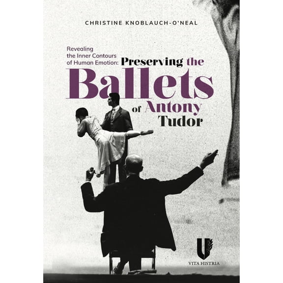 Revealing the Inner Contours of Human Emotion : Preserving the Ballets of Anthony Tudor (Paperback)