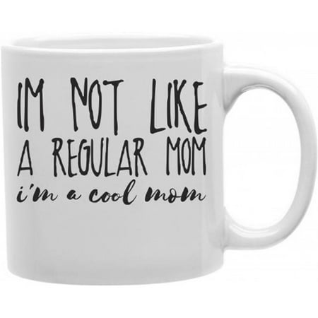

Imaginarium Goods I Am Not Like A Regular MomI Am A Cool Mom 11 oz Ceramic Coffee Mug