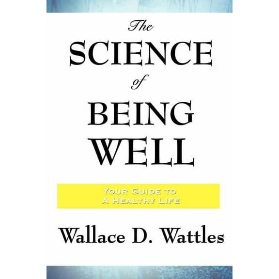 The Science of Being Well: A Rediscovered Early Twentieth-Century Text on Health, Discipline, and the Ordered Life, (Paperback)