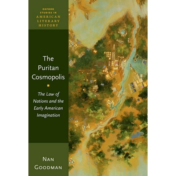 Oxford Studies in American Literary Hist The Puritan Cosmopolis: The Law of Nations and the Early American Imagination, (Paperback)