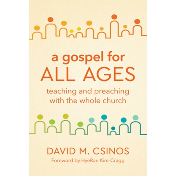 Pre-Owned A Gospel for All Ages: Teaching and Preaching with the Whole Church (Paperback 9781506473949) by David M Csinos, Hyeran Kim-Cragg