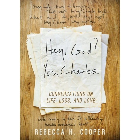 Hey, God? Yes, Charles.: A New Perspective on Coping with Loss and Finding Peace, (Hardcover)
