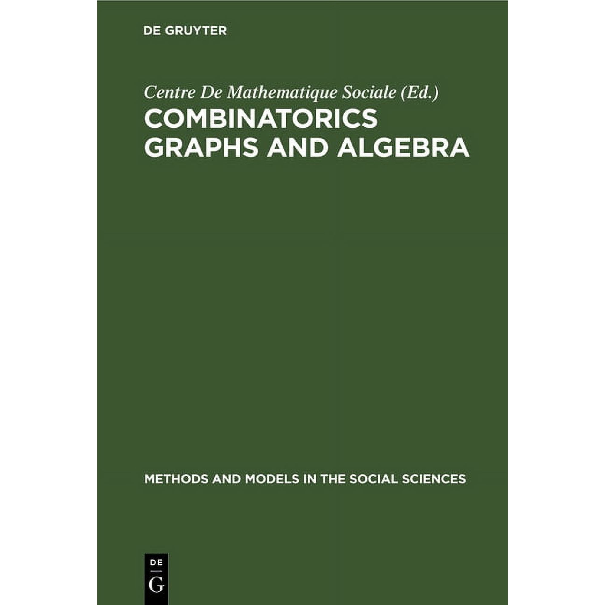 Methods and Models in the Social Science Combinatorics Graphs and Algebra, Book 5, (Hardcover)