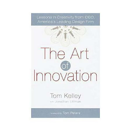 The Art of Innovation: Lessons in Creativity from Ideo, America's Leading Design Firm