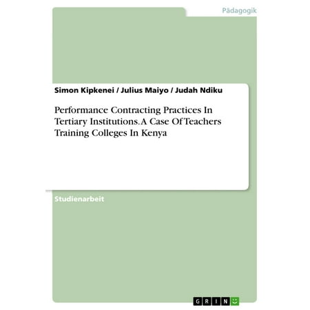 Performance Contracting Practices In Tertiary Institutions. A Case Of Teachers Training Colleges In Kenya - (Best Teacher Training Colleges)