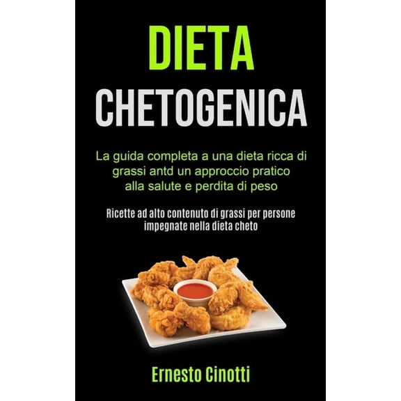 Dieta Chetogenica: La guida completa a una dieta ricca di grassi antd un approccio pratico alla salute e perdita di peso, (Paperback)