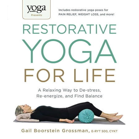 Yoga Journal Presents Restorative Yoga for Life : A Relaxing Way to De-stress, Re-energize, and Find (Best Way To Restore Credit)